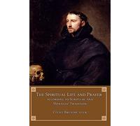 The Spiritual Life and Prayer: According to Scripture and Monastic Tradition