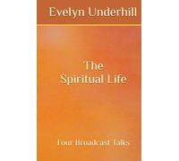The Spiritual Life: Four Broadcast Talks