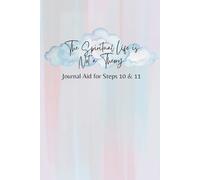 The Spiritual Life is Not a Theory Journal Aid for Steps 10 and 11