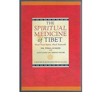 The Spiritual Medicine of Tibet: Heal Your Spirit, Heal Yourself