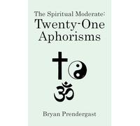 The Spiritual Moderate: Twenty-One Aphorisms
