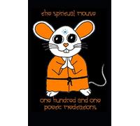 the spiritual mouse - one hundred and one poetic meditations: 101 haiku koans for a sweeter and more meditative life (the Spiritual Mouse Poetic Meditation)
