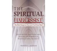 The Spiritual Narcissist: Recognising, Surviving and Healing from Spiritual Manipulation and Abuse (Narcissistic Abuse)