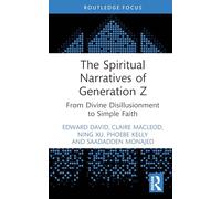 The Spiritual Narratives of Generation Z: From Divine Disillusionment to Simple Faith (Routledge Focus on Religion)