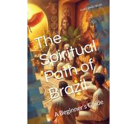 The Spiritual Path of Brazil: A Beginner’s Guide