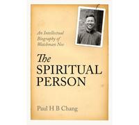 The Spiritual Person : An Intellectual Biography of Watchman Nee