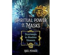 The Spiritual Power of Masks: Doorways to Realms Unseen