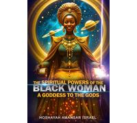 The Spiritual Powers of The Black Woman: A Goddess to The Gods