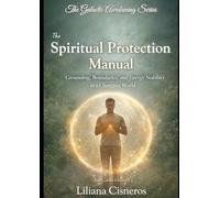 The Spiritual Protection Manual: Grounding, Boundaries, and Energy Stability in a Changing World - Full Colour Edition (The Galactic Awakening Series)