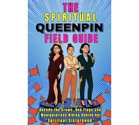 The Spiritual QueenPin Field Guide: Decode the Crown, Red Flags and Manipulations Hiding Behind Her “Spiritual Sisterhood” (Spiritual Field Guide)