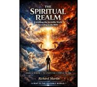 The Spiritual Realm: Unveiling the invisible world according to the Bible