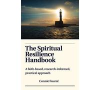 The Spiritual Resilience Handbook: A faith-based, research-informed, practical approach