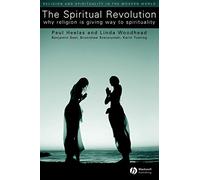 The Spiritual Revolution: Why Religion is Giving Way to Spirituality (Religion and Spirituality in the Modern World)