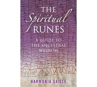 The Spiritual Runes: A Guide to the Ancestral Wisdom