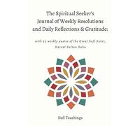 The Spiritual Seeker's Journal of Weekly Resolutions and Daily Reflections & Gratitude: with 52 weekly quotes of the Great Sufi Saint, Hazrat Sultan Bahu