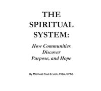 The Spiritual System: How Communities Discover Purpose and Hope (Community Systems)