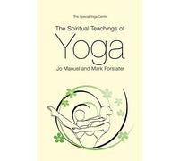 The Spiritual Teachings of Yoga: Written by Jo Manuel, 2013 Edition, Publisher: Mark Forstater Productions Ltd [Paperback]