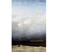 The Spiritual Turn: The Religion of the Heart and the Making of Romantic Liberal Modernity