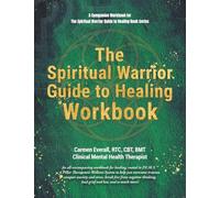 The Spiritual Warrior Guide to Healing Workbook: A Companion Workbook for The Spiritual Warrior Guide to Healing book series