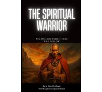 The Spiritual Warrior: Walking The Path Others Will Follow (The Shamanic Path)