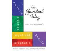 The Spiritual Way: Classic Traditions and Contemporary Practice: Classical Traditions and Contemporary Practice