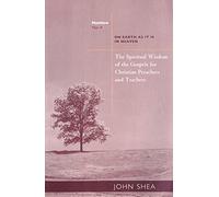 The Spiritual Wisdom of the Gospels for Christian Preachers and Teachers: On Earth as It Is in Heaven Year A: 1