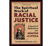 The Spiritual Work of Racial Justice: A Month of Meditations with Ignatius of Loyola