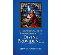 The Spirituality of Abandonment to Divine Providence