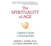 The Spirituality of Age: A Seeker's Guide to Growing Older