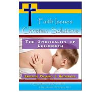 The Spirituality of Childbirth - Embracing Pregnancy & Motherhood