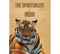 The Spirituality of India, A Personal Experiential Pilgrimage
