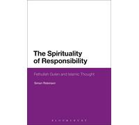 The Spirituality of Responsibility: Fethullah Gulen and Islamic Thought