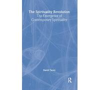 The Spirituality Revolution: The Emergence of Contemporary Spirituality