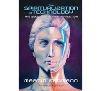 The Spiritualization of Technology: The Quest for Human Perfection