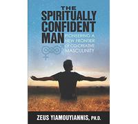The Spiritually Confident Man: Pioneering a New Frontier of Co-Creative Masculinity