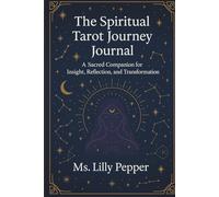 THE SPIRTUAL TAROT JOURNEY JOURNAL: A 90-Day Tarot Reflection & Intuitive Writing Space