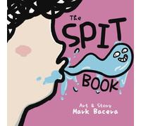 The Spit Book: For Children to Enjoy and Learn About Spit, Saliva, and Other Slippery Health Facts: 7 (The Bewildering Body)