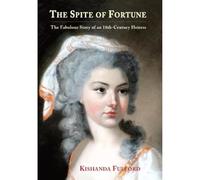 The Spite of Fortune: The Fabulous Story of an 18th-Century Heiress