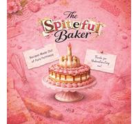 The Spiteful Baker: Recipes Made Out of Pure Pettiness