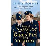 The Spitfire Girls Fly for Victory : An uplifting wartime story of hope and courage (The Spitfire Girls Book 2)