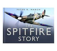 The Spitfire Story - Book by Peter R. March