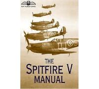 The Spitfire V Manual (RAF Museum S.)