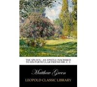 The Spleen.: An Epistle Inscribed to His Particular Friend Mr. C. J.