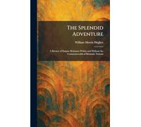 The Splendid Adventure: A Review of Empire Relations Within and Without the Commonwealth of Britannic Nations