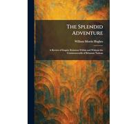 The Splendid Adventure: A Review of Empire Relations Within and Without the Commonwealth of Britannic Nations