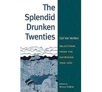 The Splendid Drunken Twenties: Selections from the Daybooks, 1922 - 30