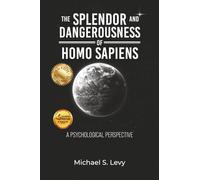 The Splendor and Dangerousness of Homo Sapiens: A Psychological Perspective