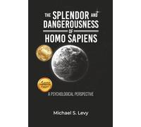 The Splendor and Dangerousness of Homo Sapiens: A Psychological Perspective