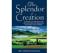 The Splendor of Creation: The Triumph of the Divine Will on Earth and the Era of Peace in the Writings of the Church Fathers, Doctors and Mystics
