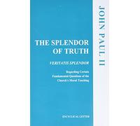 The Splendor of Truth: Veritatis Splendor: Encyclical Letter, August 6, 1993